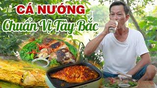 Ông Thọ Làm Món Cá Nướng Chuẩn Vị Tây Bắc | Grilled Fish