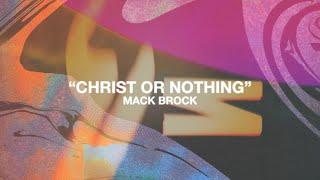 Mack Brock - "Christ or Nothing" (Official Visualizer)