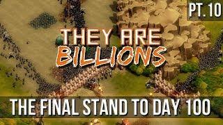 They Are Billions - The Final Stand to Day 100! [Finale]