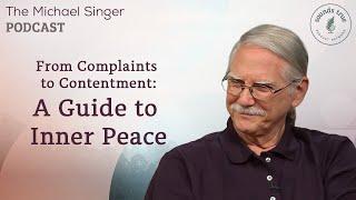 From Complaints to Contentment: A Guide to Inner Peace | The Michael Singer Podcast