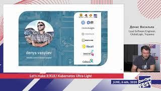 Let's make it KUL! Kubernetes Ultra Light  Денис Васильев  DevOps Fest 2020 Online