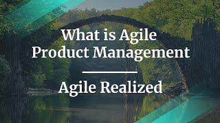 What is Agile Product Management by Agile Realized Coach