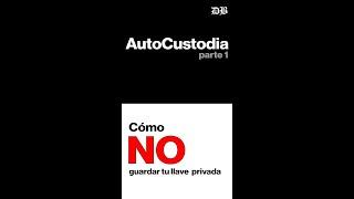 AutoCustodia parte 1: Cómo NO guardar tu llave privada