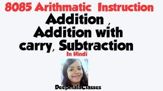 8085  Arithmetic instructions: Addition,  Addition with carry, Subtraction