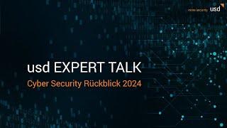 usd Expert Talk - Cyber Security Rückblick 2024 (Webinaraufzeichnung)