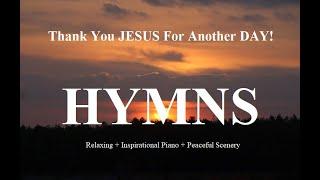 24/7 HYMNS: Thank You JESUS For Another Day Hymns  - soft piano hymns + loop + Bible Verses