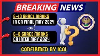 Breaking News | Grace Marks Confirmed  by ICAI ? | CA Inter May 2024 6-8 Marks ,CA final 8-10 Marks