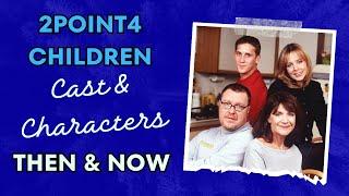 2point4 Children Cast  and Characters Then & Now