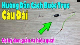 Cách Buộc Trục Câu Đài Đơn Giản Nhất  HƯỚNG DẪN BUỘC TRỤC CÂU ĐÀI CƠ BẢN Chuẩn Nhất 2022 