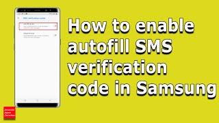 How to enable autofill SMS verification code so that OTP code will be automatically filled (Samsung)
