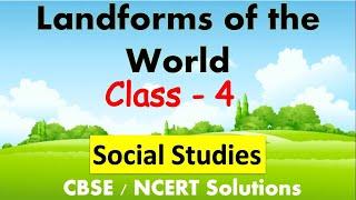 Landforms of the World || Class - 4 Social Studies | CBSE Syllabus | Various Landforms of the Earth