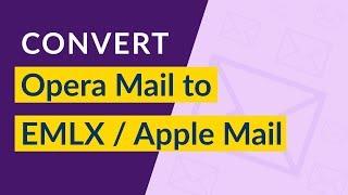How to Convert Opera Mail to EMLX ? | Opera Mail MBS to Apple Mail Migration