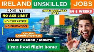 Ireland unskilled jobs| Ireland free work visa 2024 In 8 weeks| No IELTS No Experience No Age Limit