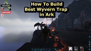 Best Wyvern Trap in Ark Survival Evolved ( How to Build It )