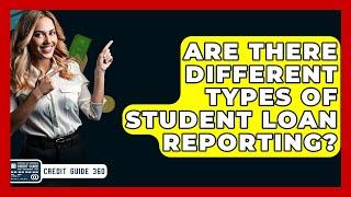 Are There Different Types Of Student Loan Reporting? - CreditGuide360.com