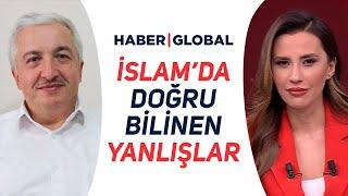 İslam'da Doğru Bilinen Yanlışlar | Haber Global | Dilara Sayan İle Sıra Dışı Gündem | 18 Ekim 2024