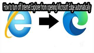 How to turn off Internet Explorer from opening Microsoft Edge automatically