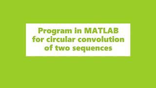 Program in MATLAB for circular convolution of two discrete-time sequences
