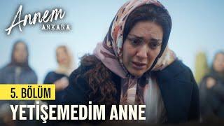 Yetişemedim Anne - Annem Ankara (5. Bölüm)