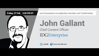 #100: CXO-Talk: John Gallant, Chief Content Officer, IDG Communications