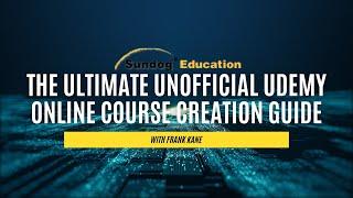 The Ultimate Unofficial Udemy Online Course Creation Guide