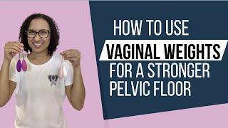 How to use Kegel exercise weights for a stronger pelvic floor