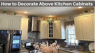 ABOVE KITCHEN CABINETS DECOR IDEAS // HOW TO DECORATE ABOVE KITCHEN CABINETS.