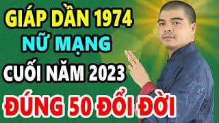 Giáp Dần 1974 Nữ Mạng 6 tháng cuối Năm 2023, Đúng 50 SỐ ĐỎ, CỰC GIÀU, TRÚNG SỐ, ĐỔI ĐỜI Đại Gia