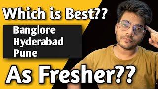 Which Is Best Location for Software Engineer as a Fresher?? Pune? Hyderabad? Bangalore?
