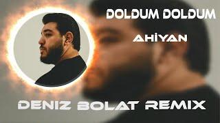 Doldum Doldum Her Gelene Patladım - Ahiyan ( Deniz Bolat Remix )