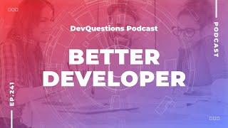 241. How To Be a Better Software Developer