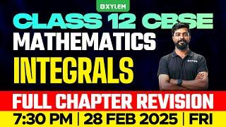 Class 12 CBSE Maths | Integrals - Full Chapter Revision | Xylem 12 CBSE