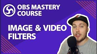9. Image & Video Filters - OBS Studio Mastery Course (Beginner to Pro)