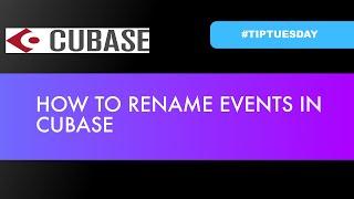 HOW TO RENAME EVENTS IN CUBASE (#tiptuesday 101)