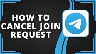 How To Cancel Join Request in Telegram (Best Method)