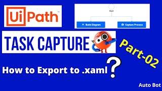 UiPath - How to export build diagram to XAML in Task Capture? | Advantages of Task Capture