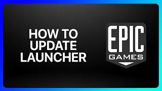 How To Update Epic Games Launcher Tutorial