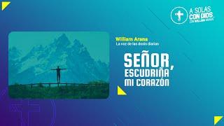 A solas con Dios con William Arana l Señor, escudriña mi corazón l 5 de Junio 2024