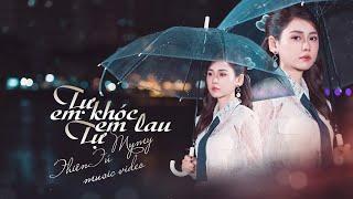 TỰ EM KHÓC TỰ EM LAU || MYMY X THIÊN TÚ | MUSIC VIDEO