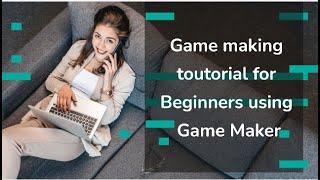 Game making toutorial for beginners using game maker