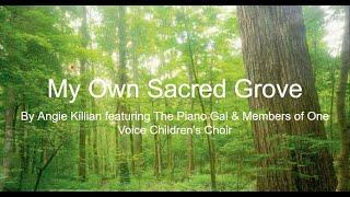 My Own Sacred Grove: By Angie Killian with The Piano Gal & One Voice Choir (With Lyrics)