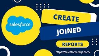 How to create joined reports in Salesforce Classic & Lightning
