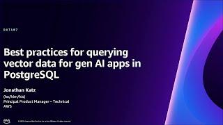 AWS re:Invent 2023 - Best practices for querying vector data for gen AI apps in PostgreSQL (DAT407)