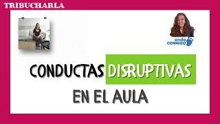 CONDUCTAS DISRUPTIVAS  EN EL AULA