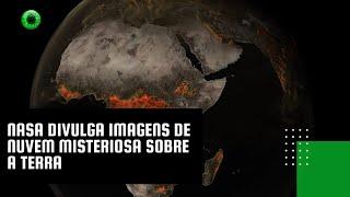 NASA divulga imagens de nuvem misteriosa sobre a Terra