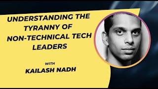 Understanding the "Tyranny of Non-Technical Tech leaders" with Dr.Kailash Nadh