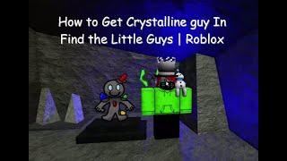 How to Get Crystalline guy In Find the Little Guys | Roblox