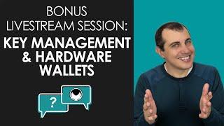 Crypto Key Management and Hardware Wallets: Bonus Livestream Session