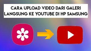 Cara Upload Video dari Galeri Langsung ke Youtube di HP Samsung Galaxy