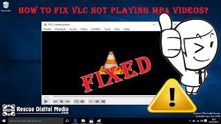 How to Fix VLC Not Playing MP4 Videos? | Working Solutions | Rescue Digital Media